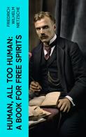 Friedrich Nietzsche: Human, All Too Human: A Book for Free Spirits 