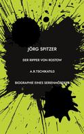 Jörg Spitzer: Der Ripper von Rostow 