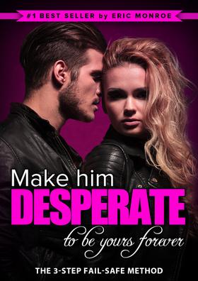 Make Him Desperate to Be Yours Forever