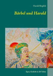 Bärbel und Harald - Epos, Gedicht in 26 Teilen