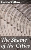 Lincoln Steffens: The Shame of the Cities 