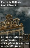Pierre de Nolhac: Le musée national de Versailles, description du château et des collections 