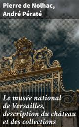 Le musée national de Versailles, description du château et des collections