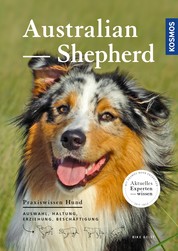 Australian Shepherd - Auswahl, Haltung, Erziehung, Beschäftigung
