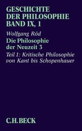 Geschichte der Philosophie Bd. 9/1: Die Philosophie der Neuzeit 3 - Erster Teil: Kritische Philosophie von Kant bis Schopenhauer