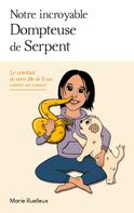 Marie Ruelleux: Notre incroyable Dompteuse de Serpent 