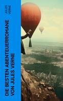 Jules Verne: Die besten Abenteuerromane von Jules Verne 