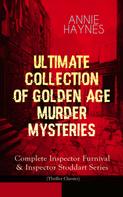 Annie Haynes: ANNIE HAYNES - Ultimate Collection of Golden Age Murder Mysteries ★