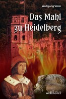 Wolfgang Vater: Das Mahl zu Heidelberg: Historischer Roman ★★★
