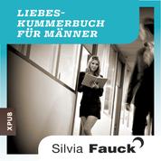 Das Liebeskummer-Buch für Männer - Geschichten und Tipps von Silvia Fauck