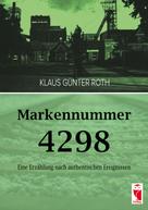 Klaus Günter Roth: Markennummer 4298 