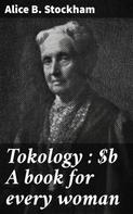 Alice B. Stockham: Tokology : A book for every woman 