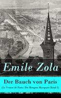 Émile Zola: Der Bauch von Paris (Le Ventre de Paris: Die Rougon-Macquart Band 3) 