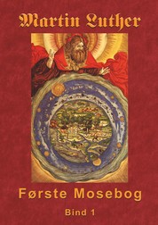 Martin Luther - Første Mosebog - Første Mosebog 1535-45 Bind 1
