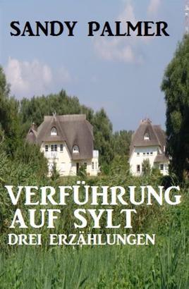 Verführung auf Sylt: Drei Erzählungen