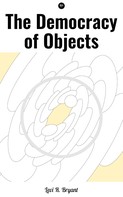 Levi R. Bryant: The Democracy of Objects 