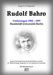 Rudolf Bahro: Vorlesungen und Diskussionen1994 – 1997 Humboldt-Universität Berlin - Audio-Transkriptionen des Rudolf-Bahro-Archivs, Integralis e.V. im LebensGut Pommritz
