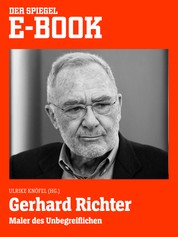 Gerhard Richter - Maler des Unbegreiflichen - Ein SPIEGEL E-Book