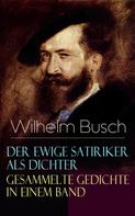 Wilhelm Busch: Der ewige Satiriker als Dichter - Gesammelte Gedichte in einem Band ★★★★★