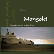 Mongolei - Reportagen aus dem Land der Mythen