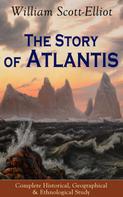 William Scott-Elliot: The Story of Atlantis - Complete Historical, Geographical & Ethnological Study 