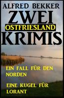 Alfred Bekker: Zwei Ostfriesland Krimis: Ein Fall für den Norden/Eine Kugel für Lorant ★★★★