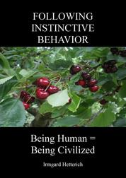 FOLLOWING INSTINCTIVE BEHAVIOR - BEING HUMAN = BEING CIVILIZED
