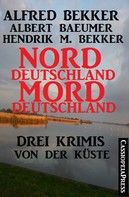 Alfred Bekker: Norddeutschland, Morddeutschland - 3 Krimis von der Küste ★★★★★