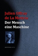 Julien Offray de La Mettrie: Der Mensch eine Maschine 