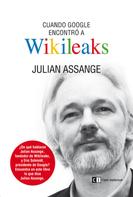 Julian Assange: Cuando Google encontró a Wikileaks 