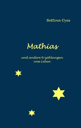 Mathias - und andere Erzählungen vom Leben
