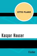 Otto Flake: Kaspar Hauser ★★★★★