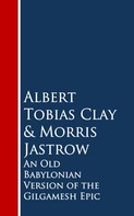 Albert Tobias Clay: An Old Babylonian Version of the Gilgamesh Epic 