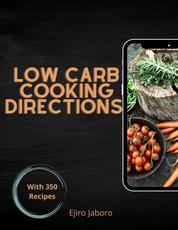 Low Carb Cooking Directions - With 350 Recipes