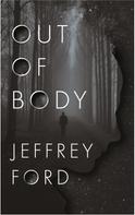 Jeffrey Ford: Out of Body 