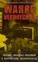 Hermann Hirschfeld: Wahre Verbrechen: Mörder, Kriminal-Prozesse & Historische Kriminalfälle ★★★★★