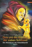 Jork Steffen Negelen: Ohle und der Brunnen der sieben Schlüssel: Die Abenteuer der Koboldbande (Band 8) ★★★★★