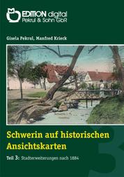 Schwerin auf historischen Ansichtskarten - Teil 3: Stadterweiterungen ab 1884