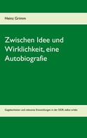 Heinz Grimm: Zwischen Idee und Wirklichkeit, eine Autobiografie 