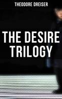 Theodore Dreiser: The Desire Trilogy 