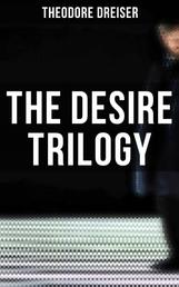 The Desire Trilogy - The Financier, The Titan & The Stoic