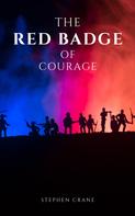 Stephen Crane: The Red Badge of Courage by Stephen Crane - A Gripping Tale of Courage, Fear, and the Human Experience in the Face of War 