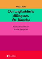 Angelika Ebeling: Der unglaubliche Alltag des Dr. Wunder 