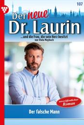 Der falsche Mann! - Der neue Dr. Laurin 107 – Arztroman
