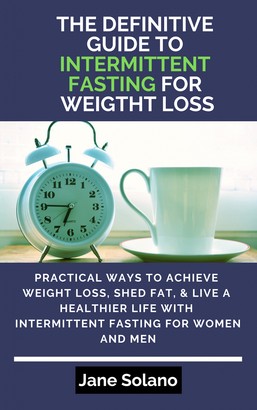The Definitive Guide to Intermittent Fasting for Weight Loss