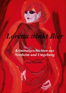 Rolf Peter Dix: Loretta trinkt Bier 