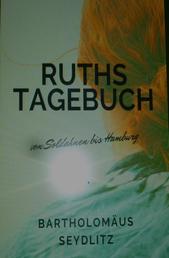 Ruths Tagebuch - von Soldahnen /Ostpreußen bis Hamburg/Deutschland