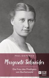 Margarete Schneider - Die Frau des Predigers von Buchenwald