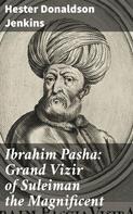 Hester Donaldson Jenkins: Ibrahim Pasha: Grand Vizir of Suleiman the Magnificent 