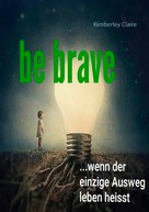 Kimberley Claire: Be brave 